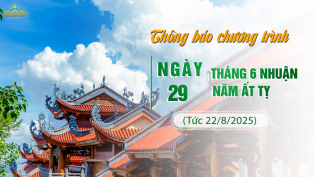 Thông báo chương trình tu học ngày 29/6 Nhuận năm Ất Tỵ (tức 22/8/2025)