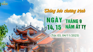 Thông báo chương trình ngày 14 - 15/9/Ất Tỵ (tức 03 - 04/11/2025)