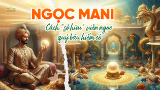 Ngọc Mani là gì? Hiểu đúng về báu vật quý và cách “sở hữu” giúp vạn sự như ý