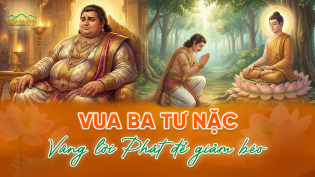 Vua Ba Tư Nặc giảm béo nhờ vâng lời Phật và bài học điều phục thân tâm để sống hạnh phúc