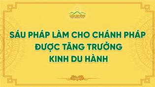 Sáu Pháp Làm Cho Chánh Pháp Được Tăng Trưởng - Kinh Du Hành