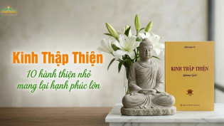 Kinh Thập Thiện: 10 việc thiện giúp thân an, trí sáng, đời vui