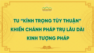 Tu “Kính Trọng Tùy Thuận” Khiến Chánh Pháp Trụ Lâu Dài - Kinh Tượng Pháp