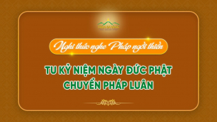 Nghi thức nghe Pháp ngồi thiền - tu kỷ niệm ngày Đức Phật chuyển Pháp luân