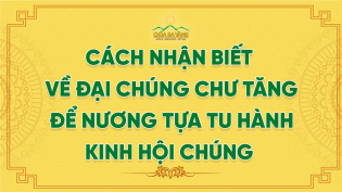 Cách Nhận Biết Về Đại Chúng Chư Tăng Để Nương Tựa Tu Hành - Kinh Hội Chúng