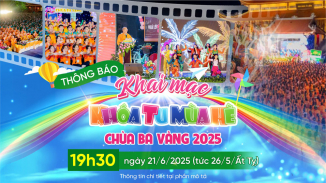 [THÔNG BÁO] Khai mạc Khóa tu mùa hè chùa Ba Vàng năm 2025
