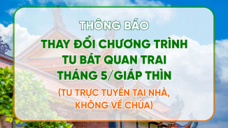 [THÔNG BÁO] Thay đổi chương trình tu Bát quan trai ngày 08/5/Giáp Thìn (Tu trực tuyến tại nhà, không về chùa)