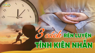 Tính kiên nhẫn là gì? 03 cách ứng dụng Phật Pháp để kiên nhẫn hơn