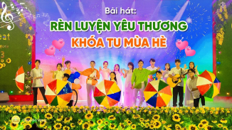 [Video] Bài hát: Rèn luyện yêu thương - khoá tu mùa hè | Chùa Ba Vàng