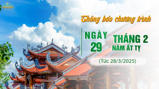 Thông báo chương trình Ngày 29/02/Ất Tỵ (tức 28/3/2025)