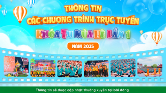 Tổng hợp các chương trình trực tuyến Khóa tu mùa hè lần 1 năm 2025 - Kết bạn bốn phương