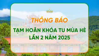 Thông báo tạm hoãn Khóa tu mùa hè lần 2 năm 2025