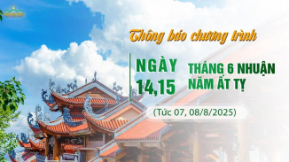 Thông báo chương trình ngày 14 - 15/6 Nhuận năm Ất Tỵ (tức 07 - 08/8/2025)