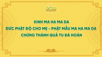 Đức Phật Độ Cho Mẹ - Phật Mẫu Ma Ha Ma Da Chứng Thánh Quả Tu Đà Hoàn - Kinh Ma Ha Ma Da
