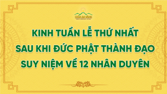 Kinh Tuần Lễ Thứ Nhất Sau Khi Đức Phật Thành Đạo - Suy Niệm Về 12 Nhân Duyên