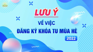 Lưu ý về việc đăng ký tham gia Khóa tu mùa hè 2022