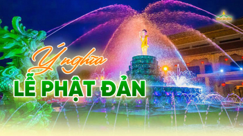 Ngày Phật đản: Cơ hội để tích lũy phúc báu, đón nhận phúc lành và may mắn