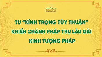 Tu “Kính Trọng Tùy Thuận” Khiến Chánh Pháp Trụ Lâu Dài - Kinh Tượng Pháp