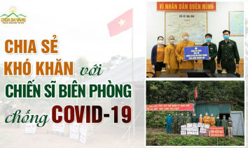 Chùa Ba Vàng đồng hành, chia sẻ khó khăn với các chiến sĩ nơi tuyến đầu chống dịch COVID-19