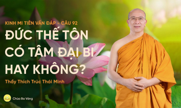 Đức Thế Tôn có tâm đại bi hay không? | Thầy Thích Trúc Thái Minh