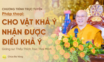 Pháp thoại: 'Cho vật khả ý nhận được điều khả ý' | Thầy Thích Trúc Thái Minh