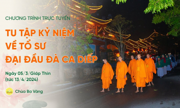 Tu tập thiền hành kỷ niệm về Tổ sư Đại Đầu Đà Ca Diếp | Ngày 05/3/Giáp Thìn