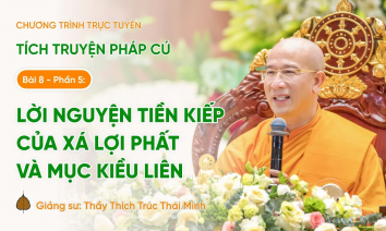 Pháp thoại: Lời nguyện tiền kiếp của Xá Lợi Phất và Mục Kiều Liên