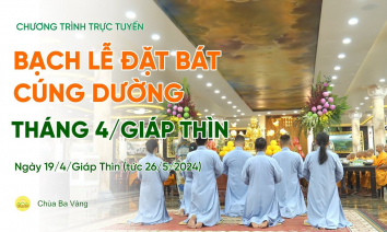 Bạch lễ đặt bát cúng dường tháng 4/Giáp Thìn| Ngày 19/4/Giáp Thìn