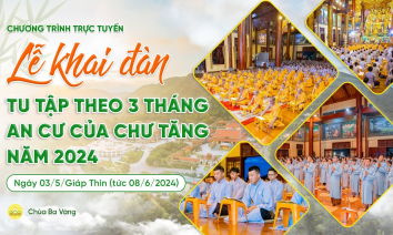 Lễ khai đàn tu tập theo 3 tháng an cư kiết hạ của chư Tăng năm 2024 | 03/5/Giáp Thìn