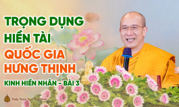 [Video] 'Trọng dụng hiền tài, quốc gia hưng thịnh' | Kinh Hiền Nhân - Bài 3 | Thầy Thích Trúc Thái Minh