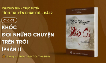 Chủ đề: 'Khóc đòi những chuyện trên trời' - Phần 1 | Tích truyện Pháp cú, Bài 2