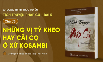 Chủ đề: 'Những vị Tỳ kheo hay cãi cọ ở xứ Kosambi' (Phần đầu) | Tích truyện Pháp cú - Bài 5