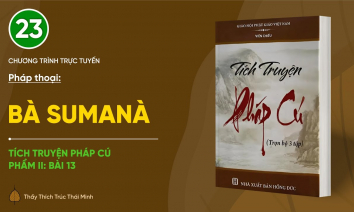 [Video] Pháp thoại: 'Bà Sumanà' | Tích truyện Pháp cú (Bài 13) | Ngày 30/7/Giáp Thìn