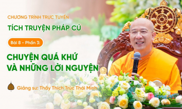 Pháp thoại: Chuyện quá khứ và những lời nguyện | Tích truyện Pháp cú (Bài 8 - Phần 3)