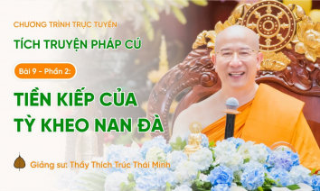Pháp thoại: Tiền kiếp của tỳ kheo Nan Đà | Tích truyện Pháp cú (Bài 9 - Phần 2)