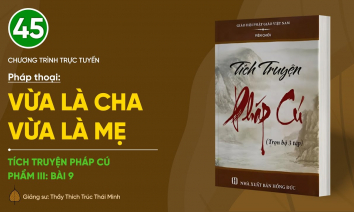 [Video] Pháp thoại: 'Vừa là cha vừa là mẹ' | Tích truyện Pháp Cú (Phẩm III: Bài 9)