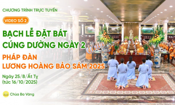 Video số 2: Bạch lễ đặt bát cúng dường ngày 2 - Pháp đàn Lương Hoàng Bảo Sám | Ngày 25/8/Ất Ty.