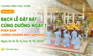 Video số 1: Bạch lễ đặt bát cúng dường ngày 1 - Pháp đàn Lương Hoàng Bảo Sám | Ngày 24/8/Ất Ty.