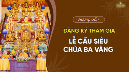Hướng dẫn tham gia lễ cầu siêu trực tuyến và trực tiếp hàng tháng tại chùa Ba Vàng
