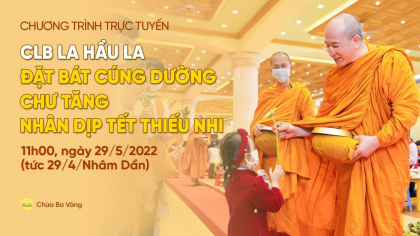 [Video] CLB La Hầu La đặt bát cúng dường chư Tăng nhân Tết Thiếu nhi
