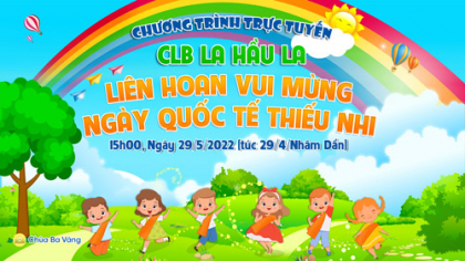 [Video] CLB La Hầu La liên hoan vui mừng ngày Quốc tế Thiếu nhi 01/6 | Chùa Ba Vàng