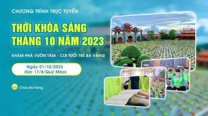[Video] Thời khóa sáng tháng 10/2023 | Khám phá vườn tâm - CLB Tuổi trẻ Ba Vàng