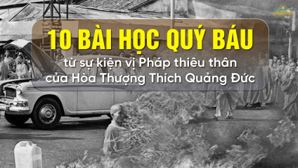 10 Bài học quý báu từ sự kiện vị Pháp thiêu thân của Hòa Thượng Thích Quảng Đức