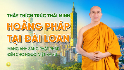 [Video] Thầy Thích Trúc Thái Minh hoằng Pháp tại Đài Loan: Mang ánh sáng Phật Pháp đến cho người Việt xa xứ