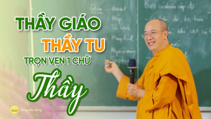 [Video] Thầy giáo - Thầy tu, trọn vẹn một chữ “Thầy”!