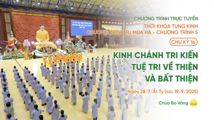 [Video] Chu kỳ 16 - Chương trình 5: Thời khóa tụng kinh Chương trình tu mùa hạ | Ngày 28/7/Ất Tỵ