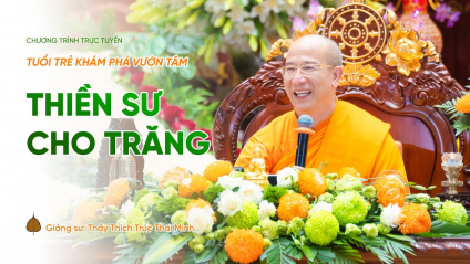 [Video] Pháp thoại: 'Thiền sư cho Trăng' | Ngày 14/8/Ất Tỵ