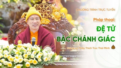 [Video] Pháp thoại: Đệ tử Bậc Chánh Giác | Ngày 07/12/Ất Tỵ