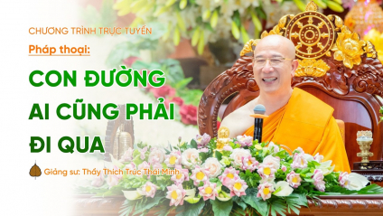 [Video] Pháp thoại: 'Con đường ai cũng phải đi qua' | Ngày 08/02/Bính Ngọ
