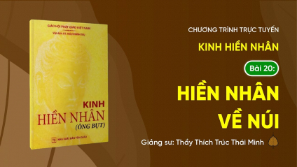 [Video] Pháp thoại: 'Hiền Nhân về núi' - Kinh Hiền Nhân, Bài 20 | Ngày 09/3/Bính Ngọ